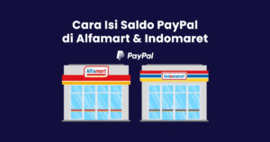 Cara Isi Saldo PayPal Lewat Alfamart dan Indomaret